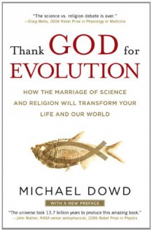 Thank God for Evolution: How the Marriage of Science and Religion Will Transform Your Life and Our World - Michael Dowd