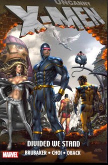 Uncanny X-Men: Divided We Stand - Ed Brubaker, Michael Choi, Mike Choi