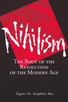 Nihilism: The Root of the Revolution of the Modern Age - Seraphim Rose