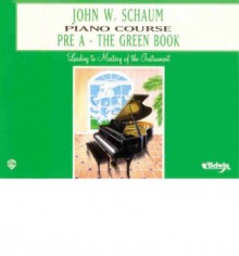 John W. Schaum Piano Course: Pre-A : The Green Book - John W. Schaum, Warner Brothers Publications