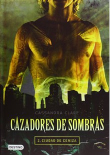 Ciudad de ceniza (Cazadores de sombras, #2) - Gemma Gallart, Cassandra Clare