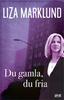 Du gamla, du fria - Liza Marklund