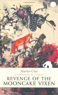 Revenge of the Mooncake Vixen: A Manifesto in 41 Tales - Marilyn Chin