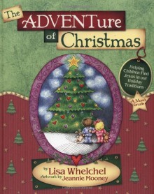 The Adventure of Christmas: Helping Children Find Jesus in Our Holiday Traditions - Lisa Whelchel, Jeannie Mooney