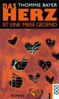 Das Herz Ist Eine Miese Gegend: Roman (Wunderlich Taschenbuch) - Thommie Bayer