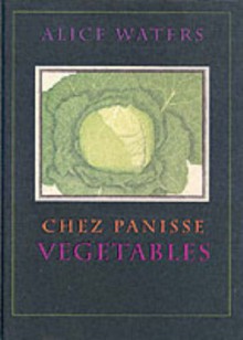 Chez Panisse Vegetables - Alice Waters, Patricia Curtan