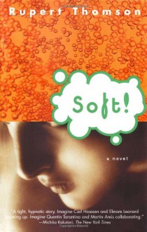 Soft - Rupert Thomson