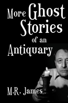 More Ghost Stories of an Antiquary - M.R. James