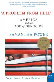 A Problem from Hell: America and the Age of Genocide - Samantha Power