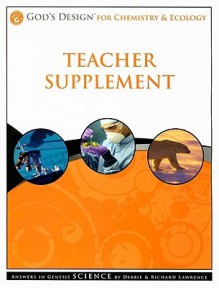 God's Design for Chemistry & Ecology Teacher Supplement [With CDROM] - Debbie Lawrence, Richard Lawrence