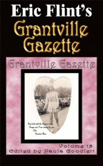 Grantville Gazette, Volume 13 - Eric Flint, Paula Goodlett, Garrett W. Vance