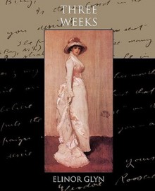 Three Weeks - Elinor Glyn