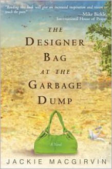 The Designer Bag at the Garbage Dump - Jackie Macgirvin, Mike Bickle