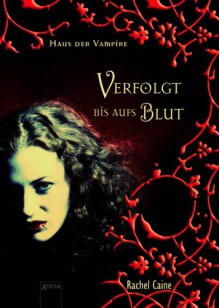 Verfolgt bis aufs Blut (Haus der Vampire, #1) - Rachel Caine, Sonja Häußler