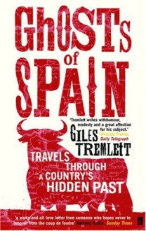 Ghosts of Spain: Travels Through a Country's Hidden Past - Giles Tremlett