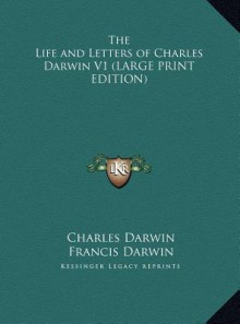 The Life and Letters of Charles Darwin, Vol 1 - Charles Darwin, Francis Darwin