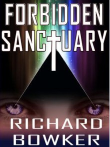 Forbidden Sanctuary - Richard Bowker