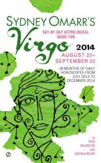 Sydney Omarr's Day-By-Day Astrological Guide for the Year 2014: Virgo - Trish MacGregor