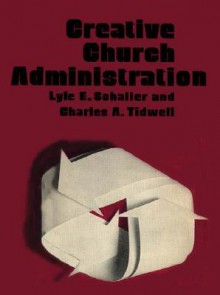 Creative Church Administration: With Chas. A. Tidwell - Lyle E. Schaller