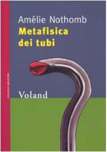 Metafisica dei tubi - Amélie Nothomb, Patrizia Galeone