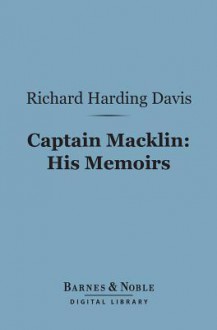 Captain Macklin: His Memoirs (Barnes & Noble Digital Library) - Richard Harding Davis