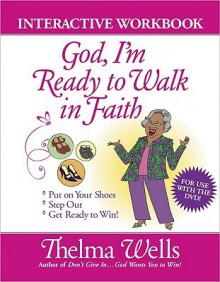 God, I'm Ready To Walk In Faith Interactive Workbook - Thelma Wells