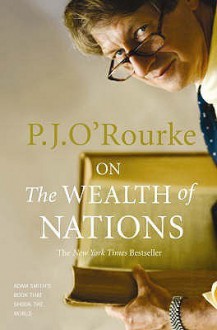 On The Wealth Of Nations - P.J. O'Rourke