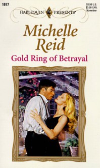 Gold Ring Of Betrayal (Harlequin Presents, No 1917) - Michelle Reid