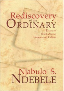 Rediscovery of the Ordinary: Essays on South African Literature and Culture - Njabulo Ndebele