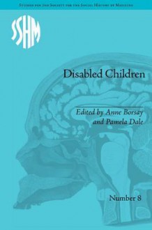 Disabled Children: Contested Caring, 1850-1979 - Anne Borsay, Pamela Dale