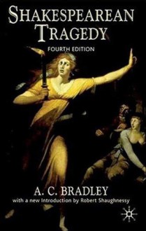 Shakespearean Tragedy, Fourth Edition - A.C. Bradley, Robert Shaughnessy