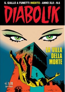 Diabolik anno XLII n. 6: La villa della morte - Tito Faraci, Patricia Martinelli, Stelvio Cipriani, Enzo Facciolo