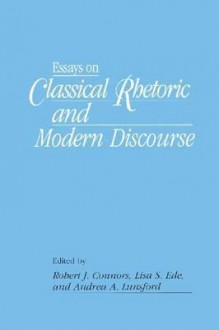 Essays on Classical Rhetoric and Modern Discourse - Robert J. Connors, Andrea A. Lunsford, Lisa S Ede