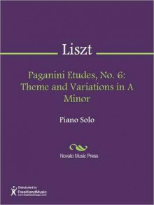 Paganini Etudes, No. 6: Theme and Variations in A Minor - Franz Liszt