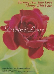 Divine Love: Turning Fear Into Love Living with Love - James Van Praagh