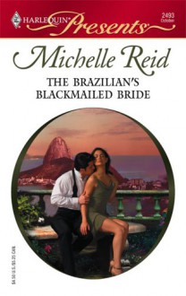 The Brazilian's Blackmailed Bride (Harlequin Presents) - Michelle Reid