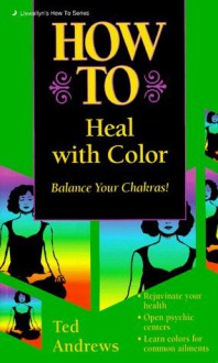 How to Heal with Color - Ted Andrews