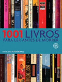 1001 livros para ler antes de morrer - Peter Boxall, Ivo Korytowski, Marcelo Mendes, Paulo Polzonoff Jr.