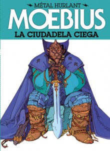 Métal Hurlant: La ciudadela ciega (Metal Hurlant, #3) - Mœbius