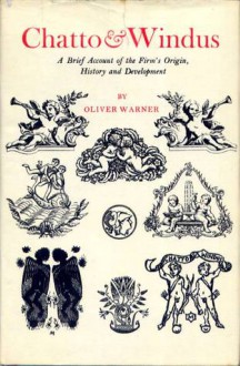 Chatto & Windus: A Brief Account of the Firm's Origin, History and Development - Oliver Warner