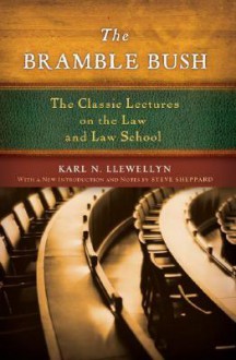 The Bramble Bush: The Classic Lectures on the Law and Law School - Karl N. Llewellyn, Stephen M. Sheppard