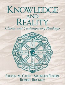 Knowledge and Reality: Classic and Contemporary Readings - Steven M. Cahn, Maureen Eckert, Robert Buckley