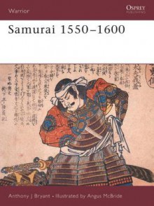 Samurai 1550-1600 - Anthony Bryant, Angus McBride