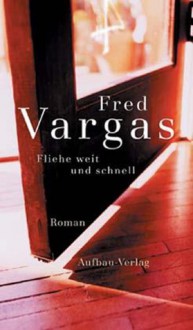 Fliehe Weit Und Schnell - Fred Vargas, Tobias Scheffel