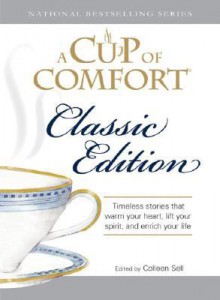 A Cup of Comfort: Timeless Stories That Warm Your Heart, Lift Your Spirit, and Enrich Your Life - Colleen Sell