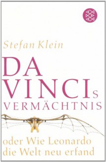 Da Vincis Vermächtnis oder Wie Leonardo die Welt neu erfand - Stefan Klein