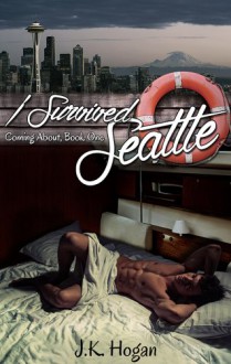 I Survived Seattle (Coming About) - J.K. Hogan