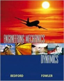 Engineering Mechanics: Dynamics - Anthony Bedford, Wallace Fowler, Wallace T. Fowler