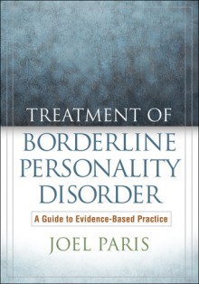 Treatment of Borderline Personality Disorder: A Guide to Evidence-Based Practice - Joel Paris