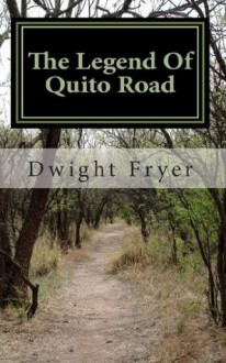 The Legend of Quito Road - Dwight Fryer